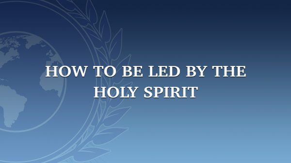 How To Be Led By The Holy Spirit