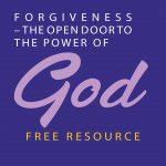 Forgiveness - The Open Door to the Power of God