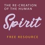 The Re-Creation of the Human Spirit