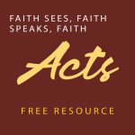 Faith Sees, Faith Speaks, Faith Acts