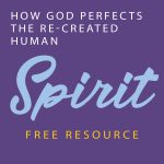 How God Perfects the Re-created Human Spirit