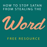 How to Stop Satan from Stealing the Word