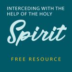 Interceding With The Help Of The Holy Spirit