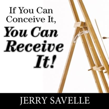 Picture of If You Can Conceive It, You Can Receive It!