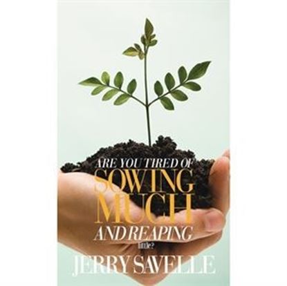 Picture of Are You Tired of Sowing & Reaping Little?